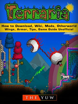 cover image of Terraria How to Download, Wiki, Mods, Otherworld, Wings, Armor, Tips, Game Guide Unofficial